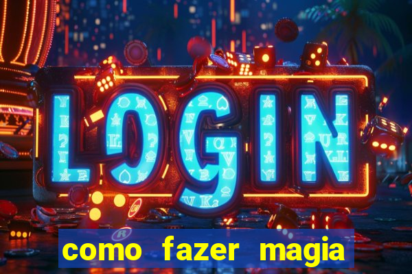 como fazer magia de fogo na vida real
